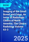 Imaging of the Small Bowel and Colon, An Issue of Radiologic Clinics of North America. The Clinics: Radiology Volume 63-3- Product Image
