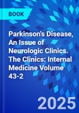 Parkinson's Disease, An Issue of Neurologic Clinics. The Clinics: Internal Medicine Volume 43-2- Product Image