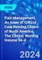 Pain Management, An Issue of Critical Care Nursing Clinics of North America. The Clinics: Nursing Volume 36-4 - Product Thumbnail Image