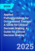 Applied Pathophysiology for Occupational Therapy: A Guide for Clinical Decision Making. A Guide for Clinical Decision Making- Product Image