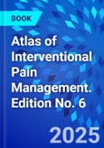 Atlas of Interventional Pain Management. Edition No. 6- Product Image
