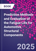 Prediction Methods and Evaluation of the Fatigue Life for Automotive Structural Components- Product Image