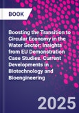 Boosting the Transition to Circular Economy in the Water Sector: Insights from EU Demonstration Case Studies. Current Developments in Biotechnology and Bioengineering- Product Image
