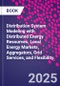 Distribution System Modeling with Distributed Energy Resources. Local Energy Markets, Aggregators, Grid Services, and Flexibility - Product Thumbnail Image