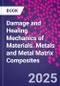 Damage and Healing Mechanics of Materials. Metals and Metal Matrix Composites - Product Thumbnail Image