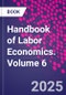 Handbook of Labor Economics. Volume 6 - Product Thumbnail Image