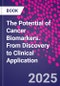 The Potential of Cancer Biomarkers. From Discovery to Clinical Application - Product Thumbnail Image