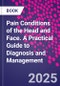 Pain Conditions of the Head and Face. A Practical Guide to Diagnosis and Management - Product Thumbnail Image