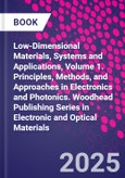 Low-Dimensional Materials, Systems and Applications, Volume 1. Principles, Methods, and Approaches in Electronics and Photonics. Woodhead Publishing Series in Electronic and Optical Materials- Product Image
