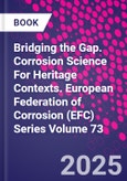 Bridging the Gap. Corrosion Science For Heritage Contexts. European Federation of Corrosion (EFC) Series Volume 73- Product Image