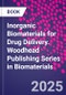 Inorganic Biomaterials for Drug Delivery. Woodhead Publishing Series in Biomaterials - Product Thumbnail Image