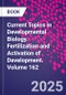 Current Topics in Developmental Biology. Fertilization and Activation of Development. Volume 162 - Product Thumbnail Image