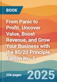 From Panic to Profit. Uncover Value, Boost Revenue, and Grow Your Business with the 80/20 Principle. Edition No. 1- Product Image