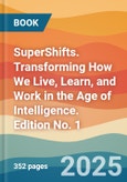 SuperShifts. Transforming How We Live, Learn, and Work in the Age of Intelligence. Edition No. 1- Product Image