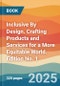 Inclusive By Design. Crafting Products and Services for a More Equitable World. Edition No. 1 - Product Thumbnail Image