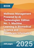 Wellness Management Powered by AI Technologies. Edition No. 1. Machine Learning in Biomedical Science and Healthcare Informatics- Product Image