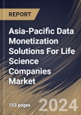 Asia-Pacific Data Monetization Solutions For Life Science Companies Market Size, Share & Trends Analysis Report By Type, By Facility Size, By Mode of Deployment, By Country and Growth Forecast, 2024 - 2031- Product Image