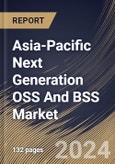 Asia-Pacific Next Generation OSS And BSS Market Size, Share & Trends Analysis Report By Network, By Architecture, By Country and Growth Forecast, 2024 - 2031- Product Image