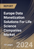 Europe Data Monetization Solutions For Life Science Companies Market Size, Share & Trends Analysis Report By Type, By Facility Size, By Mode of Deployment, By Country and Growth Forecast, 2024 - 2031- Product Image