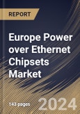 Europe Power over Ethernet Chipsets Market Size, Share & Trends Analysis Report By Standard, By End-user, By Type, By Device Type, By Country and Growth Forecast, 2024 - 2031- Product Image