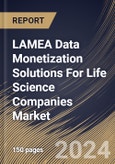 LAMEA Data Monetization Solutions For Life Science Companies Market Size, Share & Trends Analysis Report By Type, By Facility Size, By Mode of Deployment, By Country and Growth Forecast, 2024 - 2031- Product Image