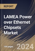 LAMEA Power over Ethernet Chipsets Market Size, Share & Trends Analysis Report By Standard, By End-user, By Type, By Device Type, By Country and Growth Forecast, 2024 - 2031- Product Image