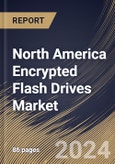 North America Encrypted Flash Drives Market Size, Share & Trends Analysis Report By Type, By Application, By Country and Growth Forecast, 2024 - 2031- Product Image