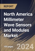 North America Millimeter Wave Sensors and Modules Market Size, Share & Trends Analysis Report By Frequency Band, By Application, By Country and Growth Forecast, 2024 - 2031- Product Image