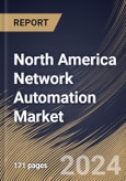 North America Network Automation Market Size, Share & Trends Analysis Report By Enterprise Size, By Component, By Infrastructure, By Deployment, By Vertical, By Country and Growth Forecast, 2024 - 2031- Product Image