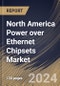 North America Power over Ethernet Chipsets Market Size, Share & Trends Analysis Report By Standard, By End-user, By Type, By Device Type, By Country and Growth Forecast, 2024 - 2031 - Product Image