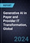 Generative AI in Payer and Provider IT Transformation, Global, 2024-2029 - Product Thumbnail Image