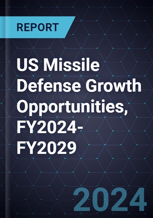 US Missile Defense Growth Opportunities, FY2024-FY2029
