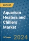 Aquarium Heaters and Chillers Market - Global Industry Analysis, Size, Share, Growth, Trends, and Forecast 2031 - By Product, Technology, Grade, Application, End-user, Region: (North America, Europe, Asia Pacific, Latin America and Middle East and Africa) - Product Image