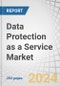 Data Protection as a Service Market by Service Type, Deployment Mode, Organization Size, Vertical and Region - Global Forecast to 2030 - Product Image