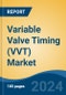 Variable Valve Timing (VVT) Market - Global Industry Size, Share, Trends, Opportunity, and Forecast, 2019-2029F - Product Image