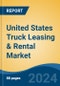 United States Truck Leasing & Rental Market, By Region, Competition, Forecast and Opportunities, 2019-2029F - Product Thumbnail Image