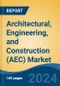 Architectural, Engineering, and Construction (AEC) Market - Global Industry Size, Share, Trends, Opportunity, and Forecast, 2019-2029F - Product Image