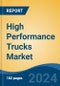 High Performance Trucks Market - Global Industry Size, Share, Trends, Opportunity, and Forecast, 2019-2029F - Product Image