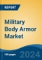 Military Body Armor Market - Global Industry Size, Share, Trends, Opportunity, and Forecast, 2019-2029F - Product Image