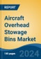 Aircraft Overhead Stowage Bins Market - Global Industry Size, Share, Trends, Opportunity, and Forecast, 2019-2029F - Product Thumbnail Image