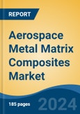 Aerospace Metal Matrix Composites Market - Global Industry Size, Share, Trends, Opportunity, and Forecast, 2019-2029F- Product Image