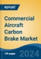 Commercial Aircraft Carbon Brake Market - Global Industry Size, Share, Trends, Opportunity, and Forecast, 2019-2029F - Product Image