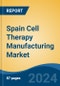 Spain Cell Therapy Manufacturing Market, By Region, Competition, Forecast and Opportunities, 2019-2029F - Product Image