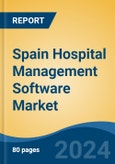 Spain Hospital Management Software Market, By Region, Competition, Forecast and Opportunities, 2019-2029F- Product Image