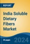 India Soluble Dietary Fibers Market, By Region, Competition, Forecast and Opportunities, 2020-2030F - Product Thumbnail Image