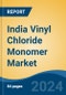 India Vinyl Chloride Monomer Market, By Region, Competition, Forecast and Opportunities, 2020-2030F - Product Image
