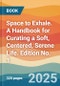Space to Exhale. A Handbook for Curating a Soft, Centered, Serene Life. Edition No. 1 - Product Thumbnail Image