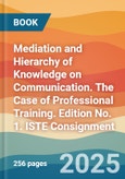 Mediation and Hierarchy of Knowledge on Communication. The Case of Professional Training. Edition No. 1. ISTE Consignment- Product Image