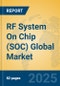 RF System On Chip (SOC) Global Market Insights 2025, Analysis and Forecast to 2030, by Manufacturers, Regions, Technology, Application, Product Type - Product Image