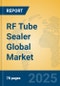 RF Tube Sealer Global Market Insights 2025, Analysis and Forecast to 2030, by Manufacturers, Regions, Technology, Application, Product Type - Product Image